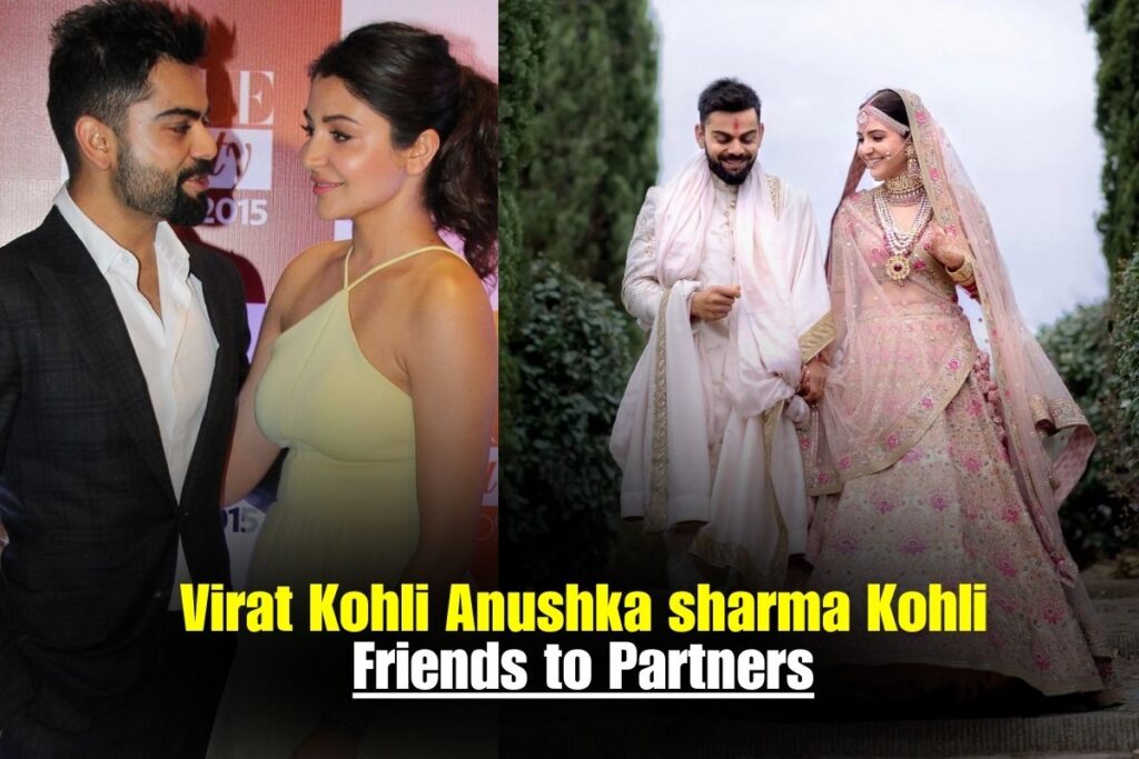 Virat Kohli Anushka sharma Kohli Friends to Partners