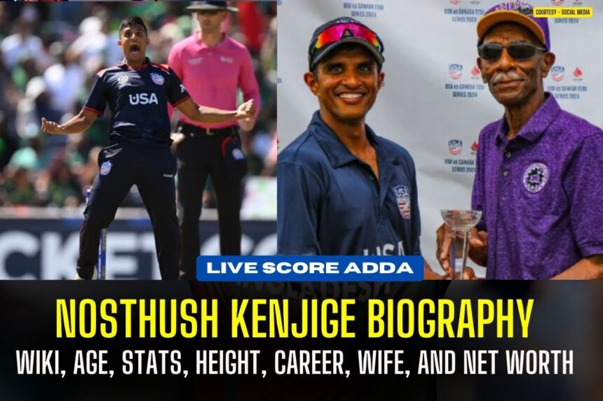 Nosthush Kenjige USA cricketer biography, age, height, wife, stats, career and Net worth